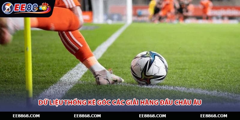 Dữ liệu thống kê góc các giải hàng đầu châu Âu