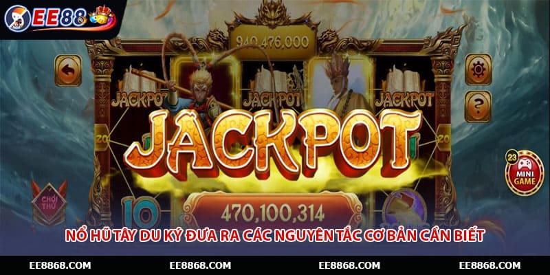 Nổ hũ Tây Du Ký đưa ra các nguyên tắc cơ bản cần biết