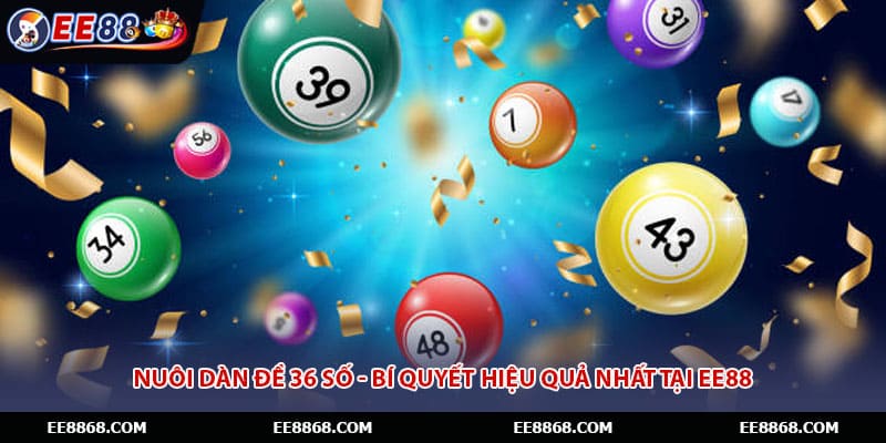 Nuôi Dàn Đề 36 Số - Bí quyết Hiệu Quả Nhất Tại EE88