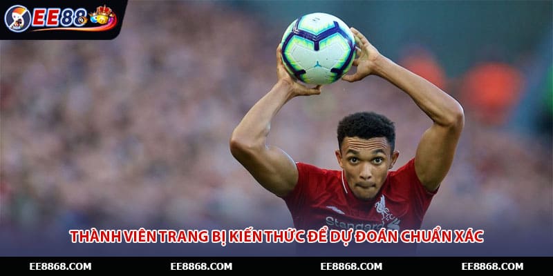 Thành viên trang bị kiến thức để dự đoán chuẩn xác